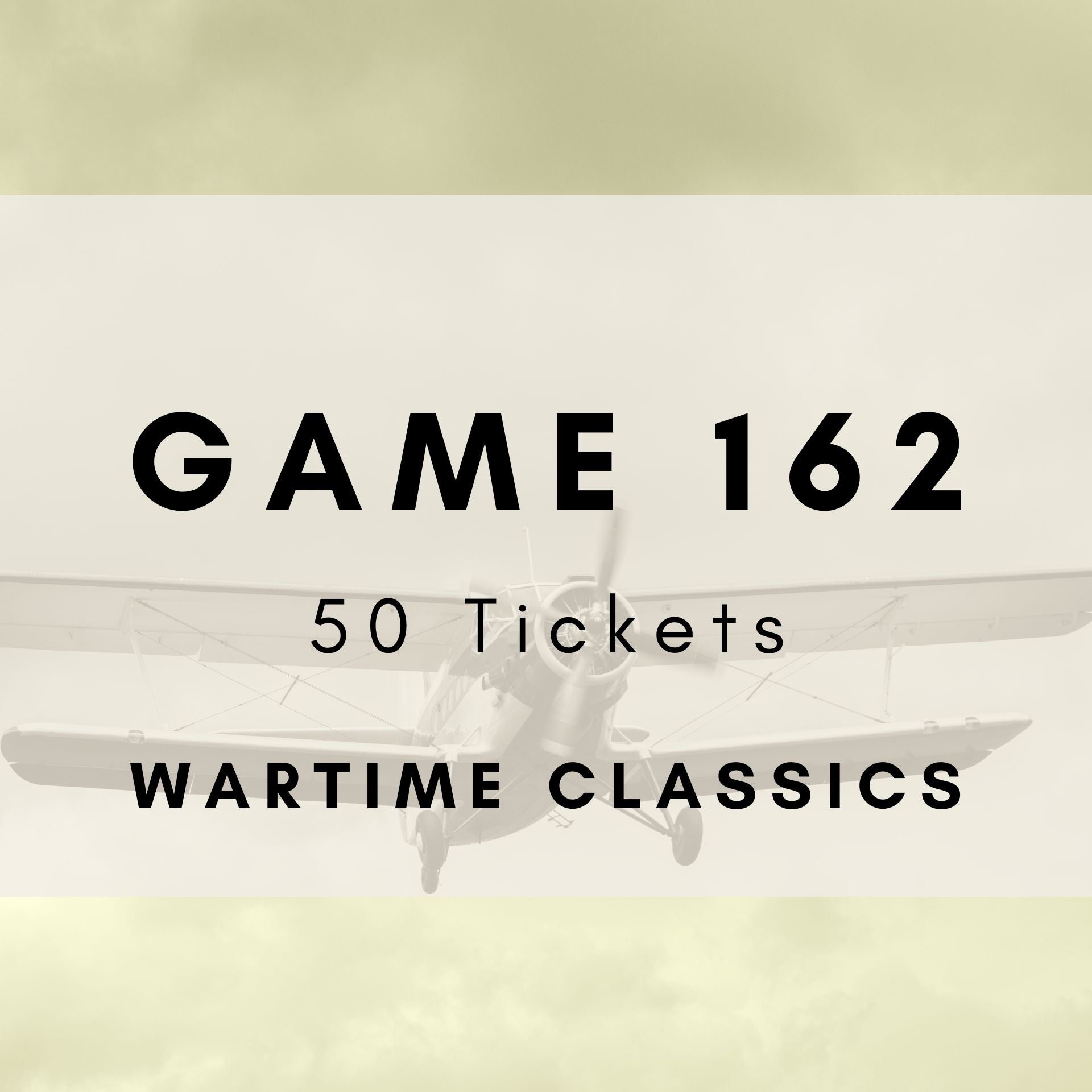 Game 162 - Wartime Classics - 50 Tickets